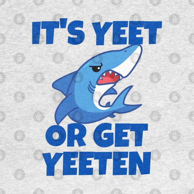 It's Yeet or Get Yeeten Shark design by Murray's Apparel